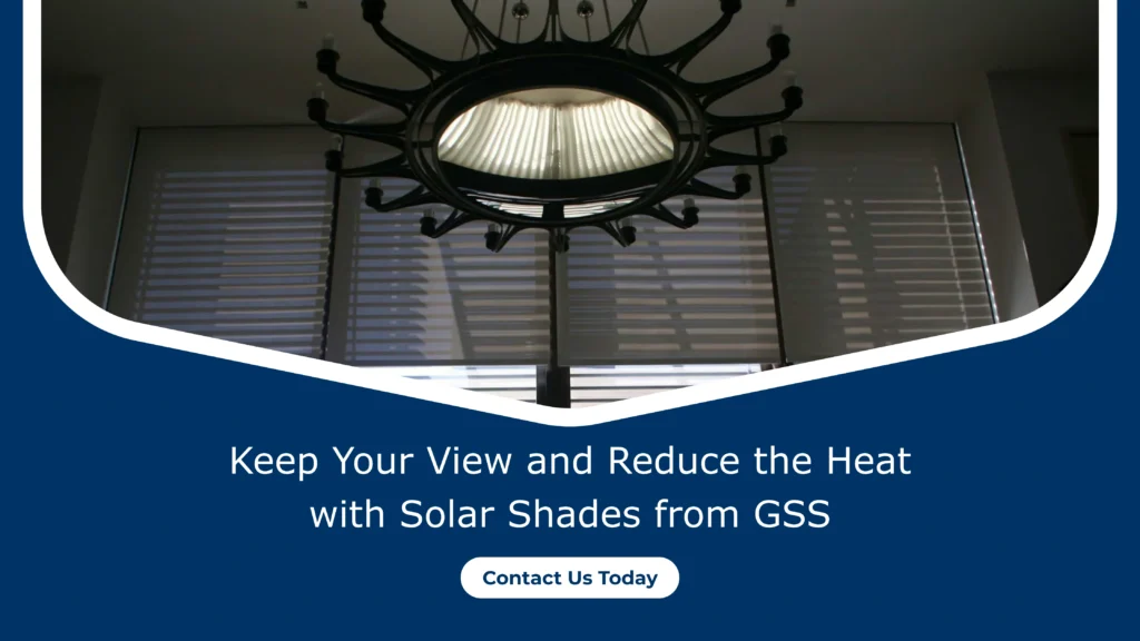 Keep-Your-View-and-Reduce-the-Heat-with-Solar-Shades-from-GSS